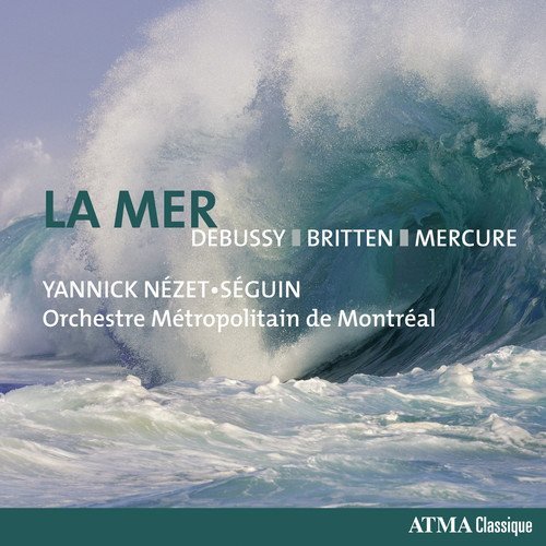 NEZET-SEGUIN, YANNICK / ORCHESTRE METROPOLITAIN DE MONTREAL - DEBUSSY / BRITTEN / MERCURE - LA MERNEZET-SEGUIN, YANNICK = ORCHESTRE METROPOLITAIN DE MONTREAL - DEBUSSY-BRITTEN-MERCURE - LA MER.jpg